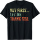 But First Let Me Thank God Funny Vintage T-Shirt - T-Shirt | Black