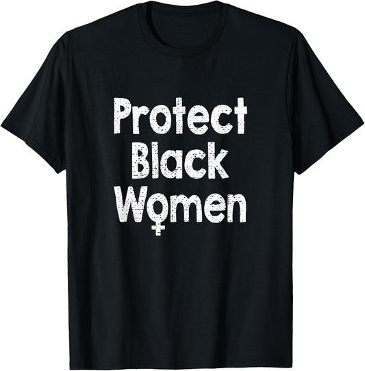 Protect Black Women T-Shirt - T-Shirt | Black