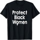 Protect Black Women T-Shirt - T-Shirt | Black