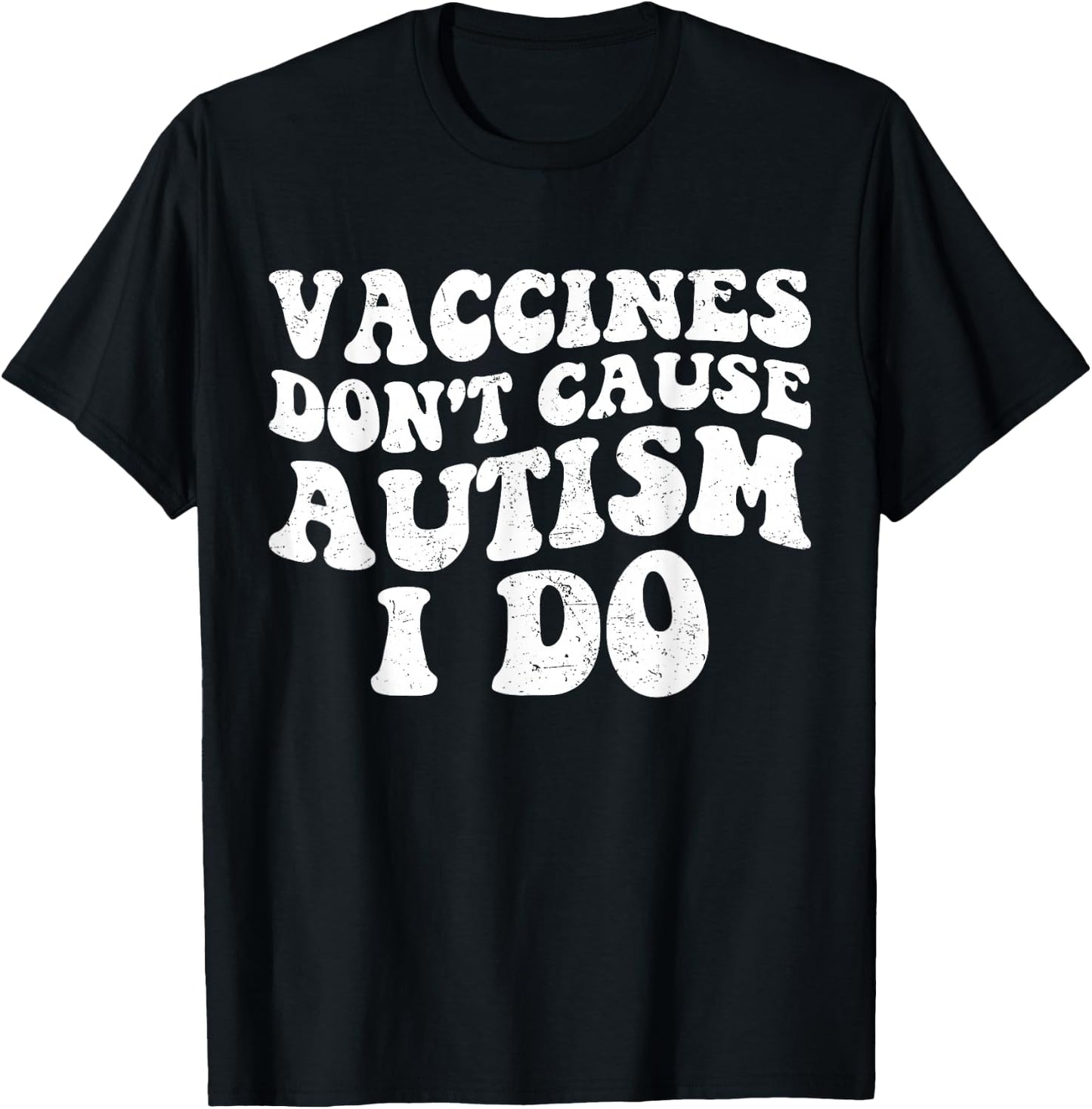 Vaccines Don’t Cause Autism I Do, Funny Autism T-Shirt - T-Shirt | Black