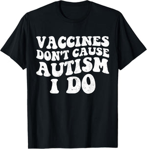Vaccines Don’t Cause Autism I Do, Funny Autism T-Shirt - T-Shirt | Black