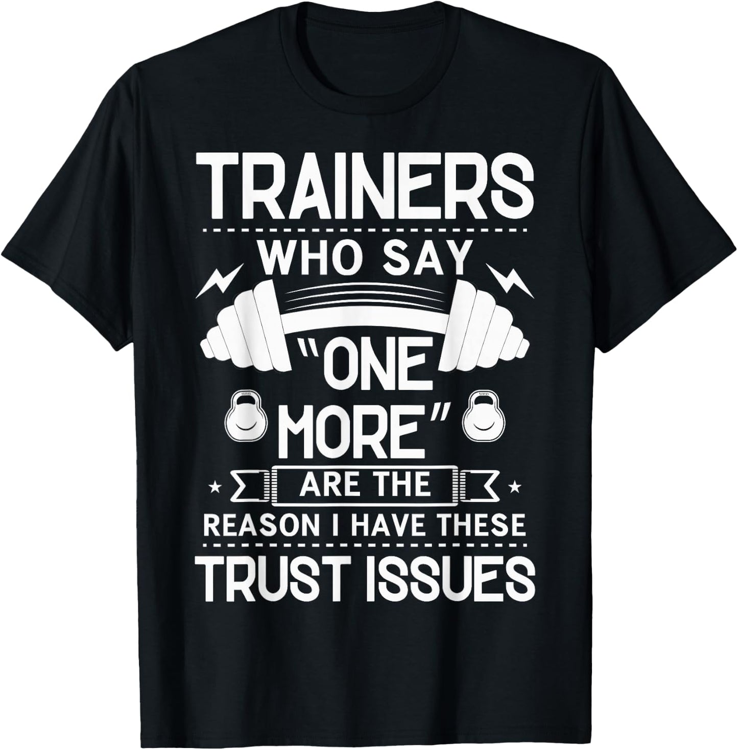 Trainers Who Say "One More" - Fitness Trust Issues T-Shirt - T-Shirt | Black