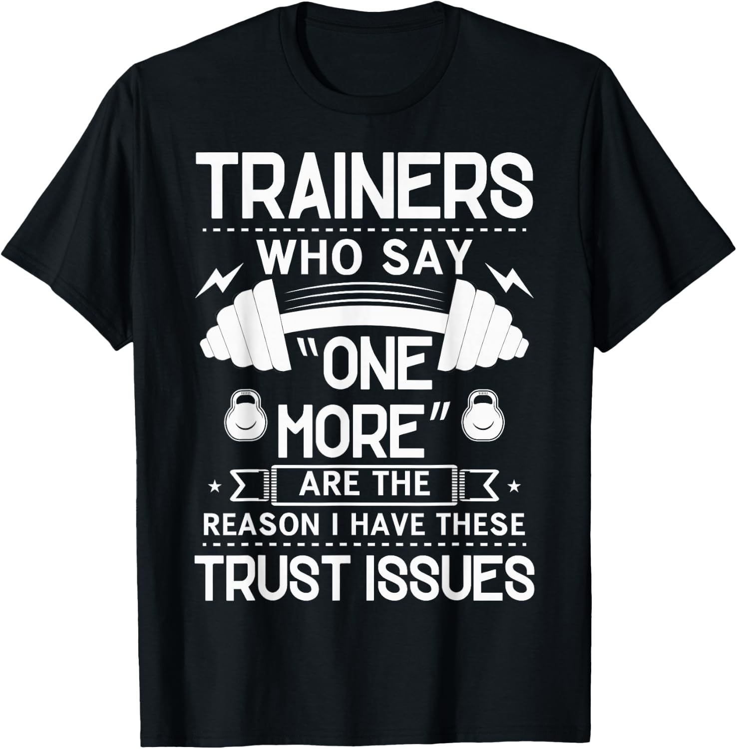 Trainers Who Say "One More" - Fitness Trust Issues T-Shirt - T-Shirt | Black