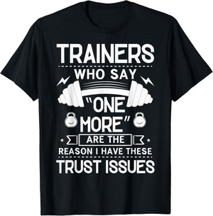 Trainers Who Say "One More" - Fitness Trust Issues T-Shirt - T-Shirt | Black