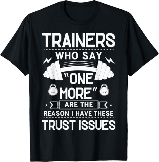 Trainers Who Say "One More" - Fitness Trust Issues T-Shirt - T-Shirt | Black