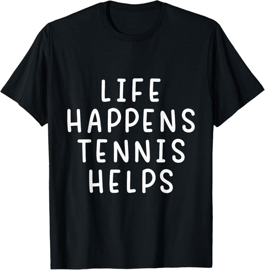 Life Happens Tennis Lover Funny Quote T-Shirt - T-Shirt | Black
