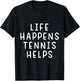 Life Happens Tennis Lover Funny Quote T-Shirt - T-Shirt | Black