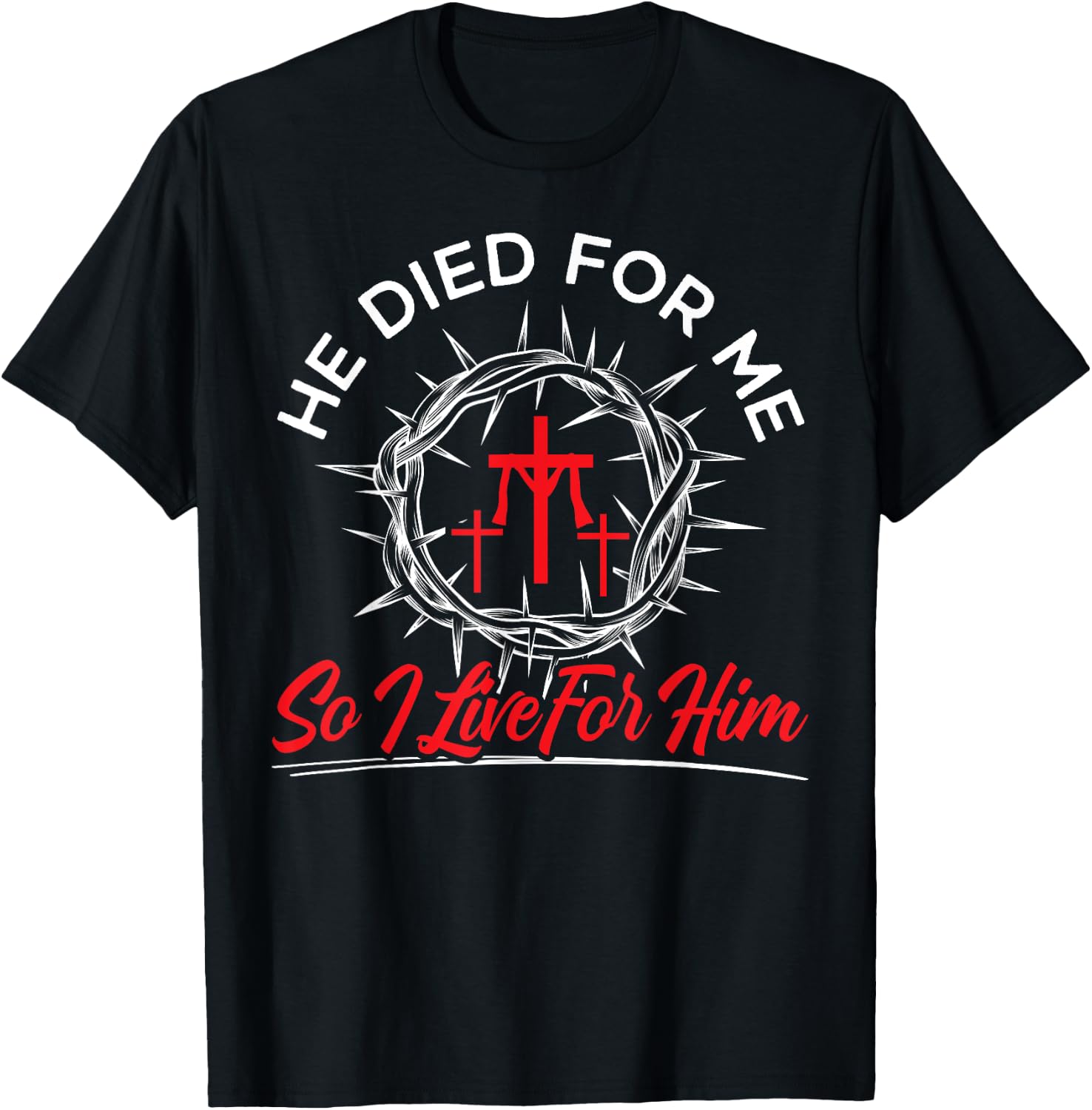He Died For Me So I Live Religious Bible Christian T-Shirt - T-Shirt | Black