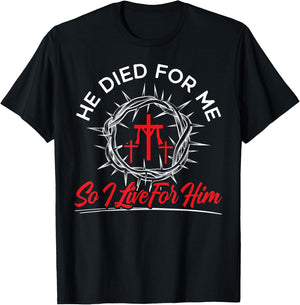He Died For Me So I Live Religious Bible Christian T-Shirt - T-Shirt | Black