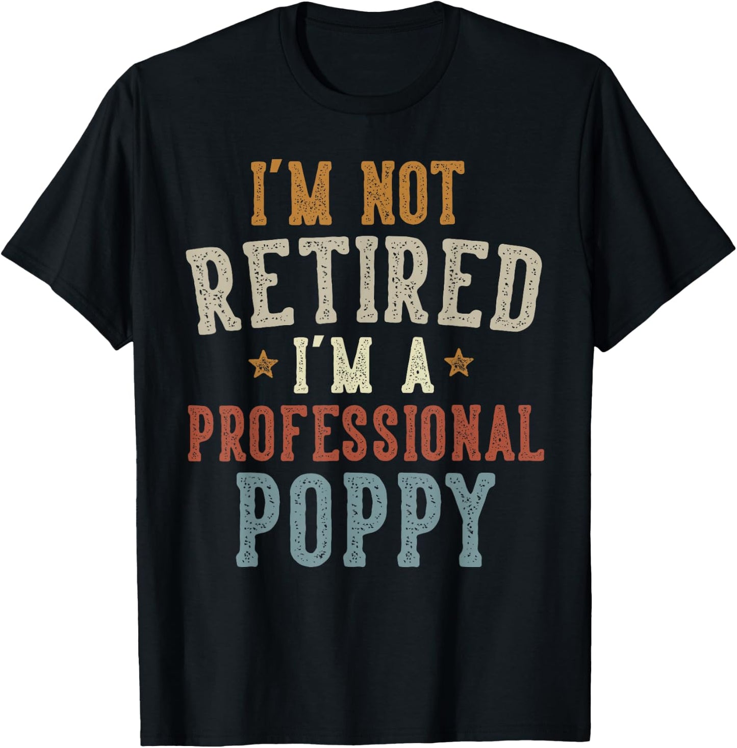 I'm Not Retired I'm A Professional Poppy Father's Day T-Shirt - T-Shirt | Black