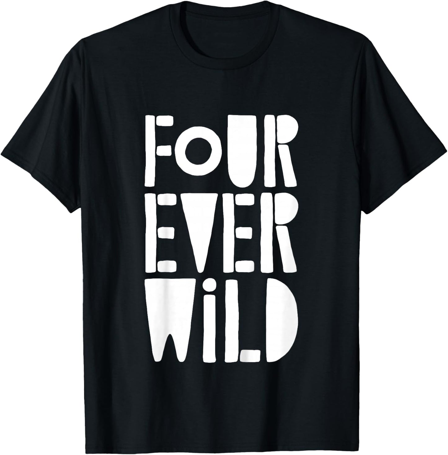 Four Ever Wild Shirt Little Boy Girl Four Year Old Birthday T-Shirt - T-Shirt | Black