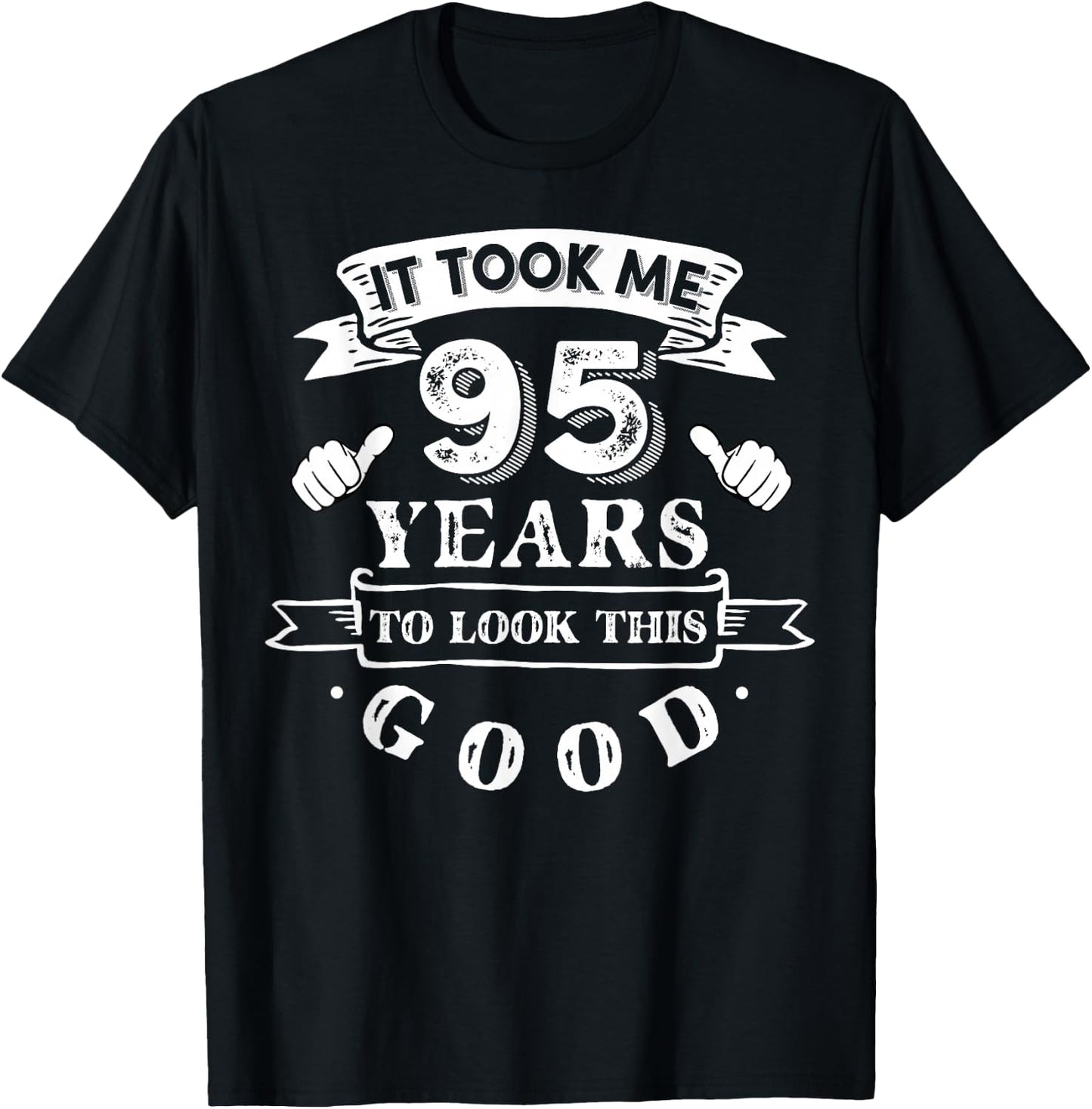 It Took Me 95 Years To Look This Good 95th Birthday T-Shirt - T-Shirt | Black