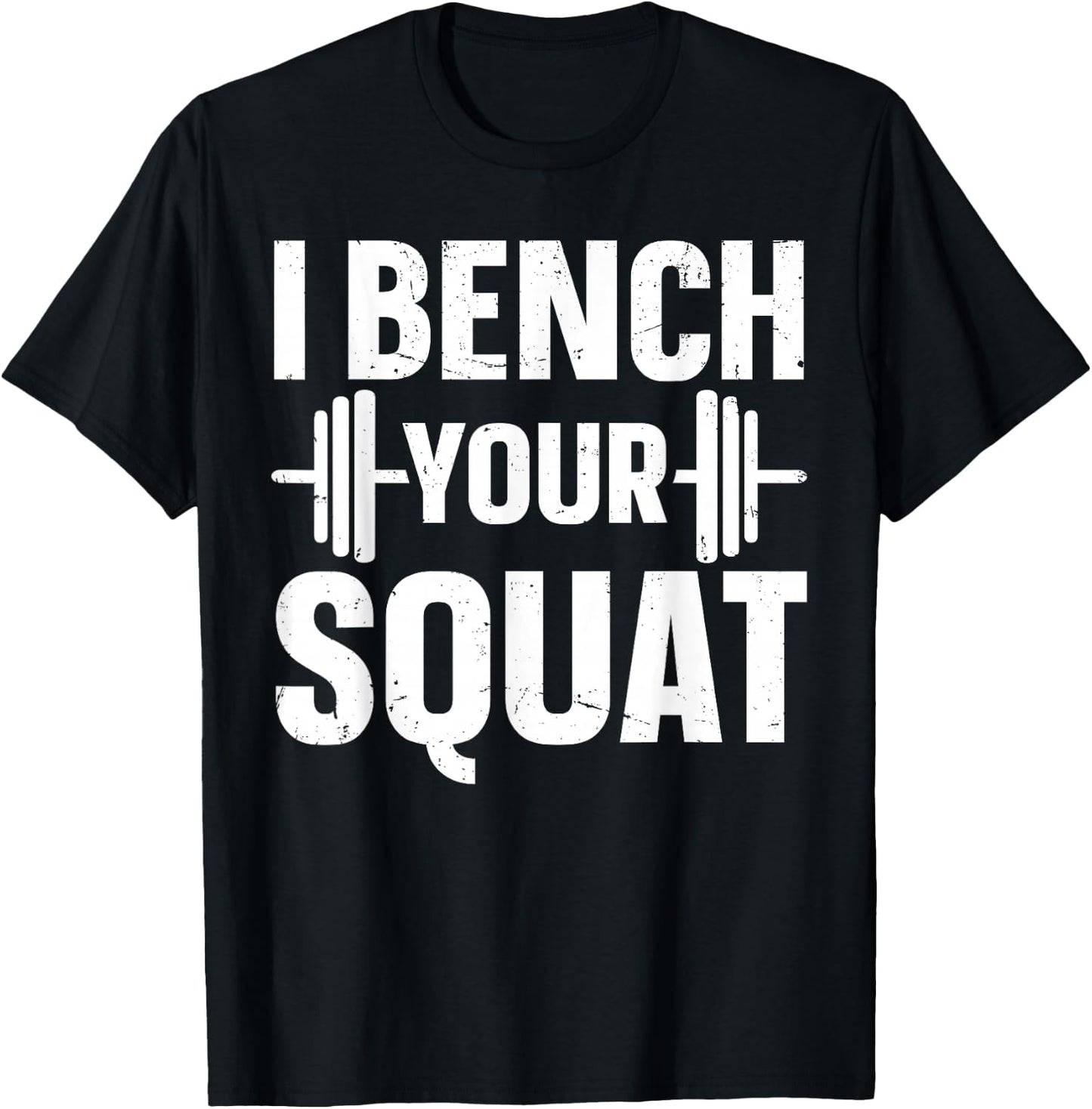 I Bench Your Squat Powerlifting Strength Training Exercise T-Shirt - T-Shirt | Black