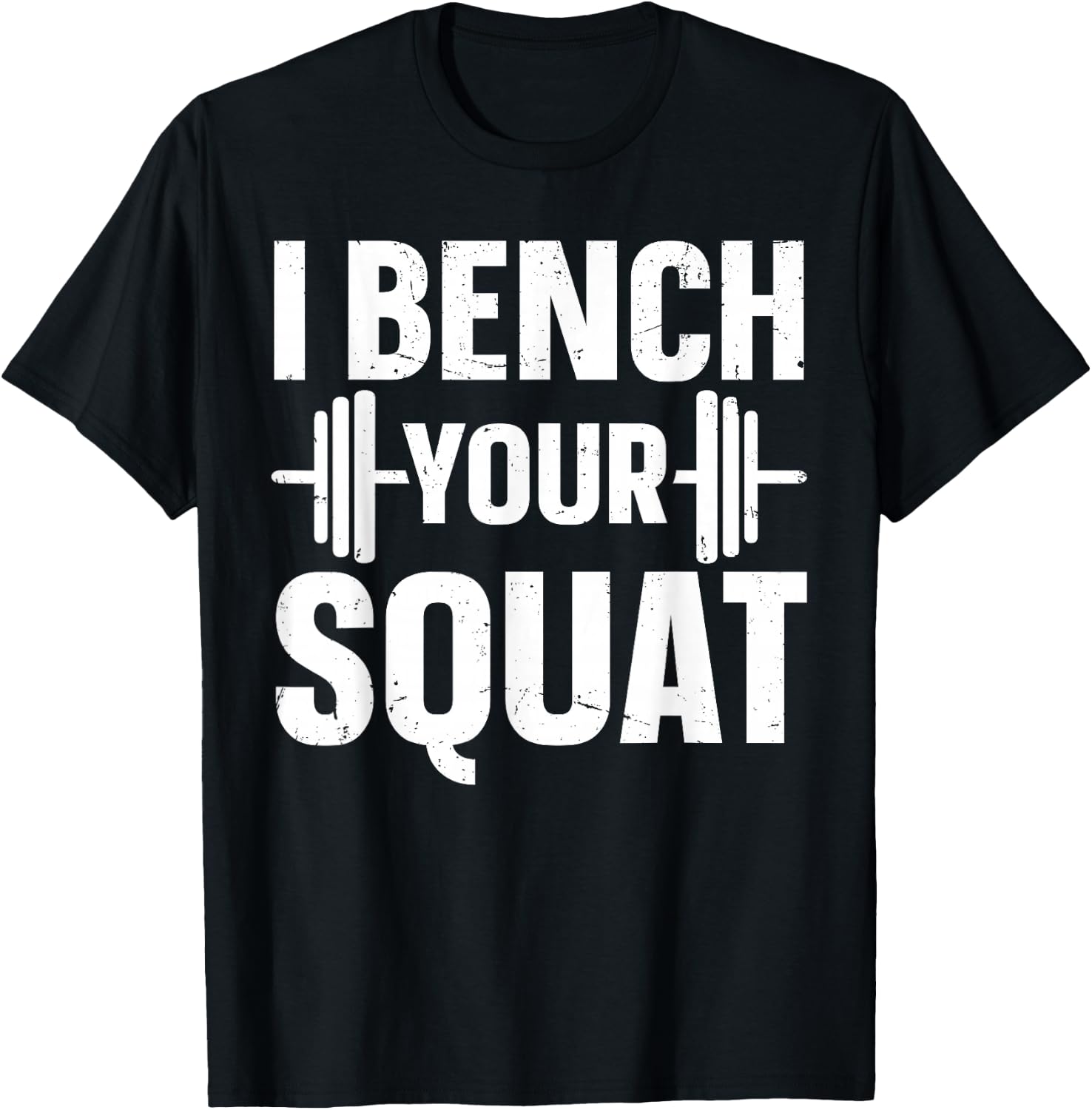I Bench Your Squat Powerlifting Strength Training Exercise T-Shirt - T-Shirt | Black