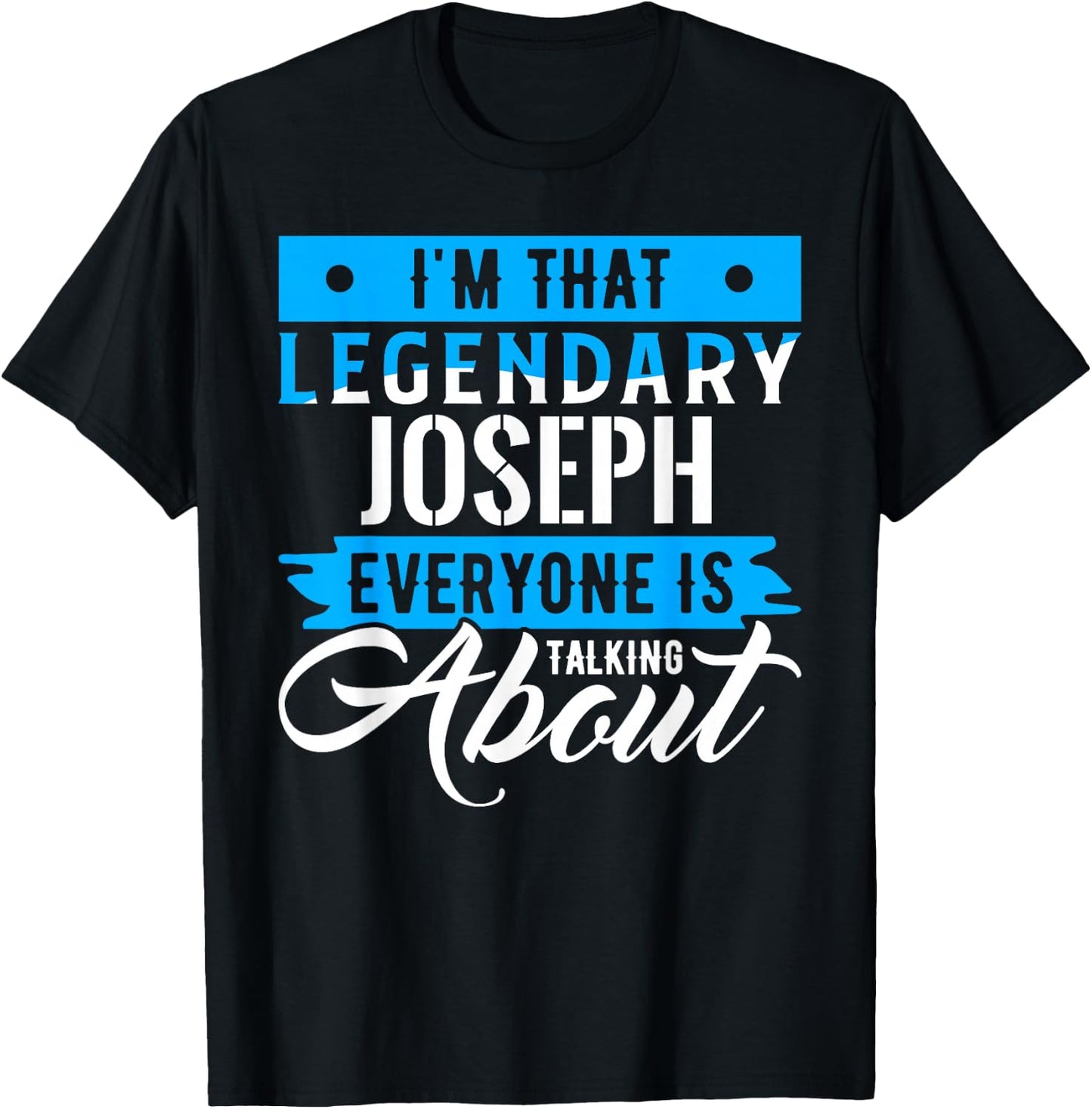 I'm That Legendary JOSEPH Everyone is Talking About JOSEPH T-Shirt - T-Shirt | Black