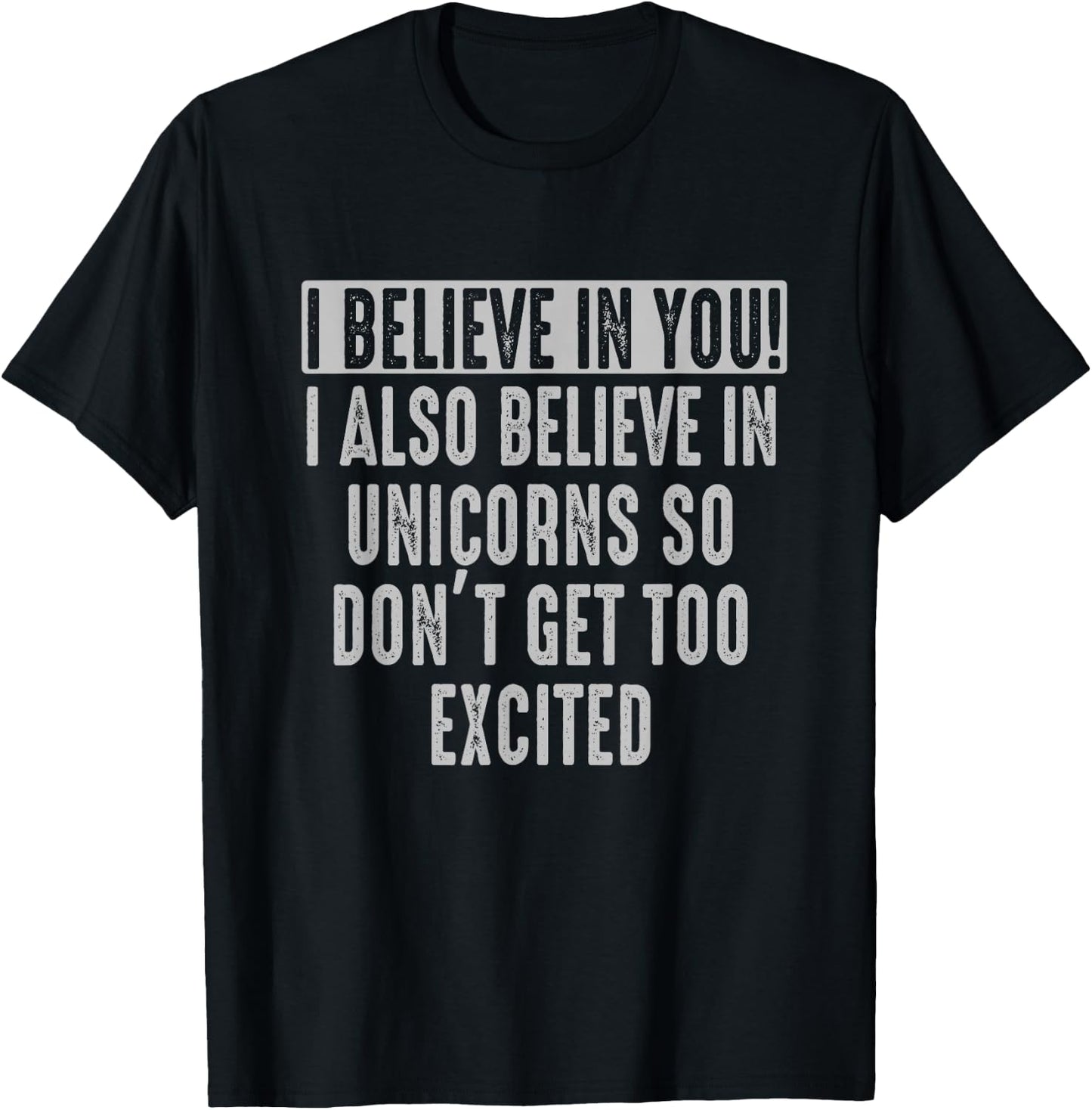 I believe in You and in Unicorns Funny Motivational T-Shirt - T-Shirt | Black