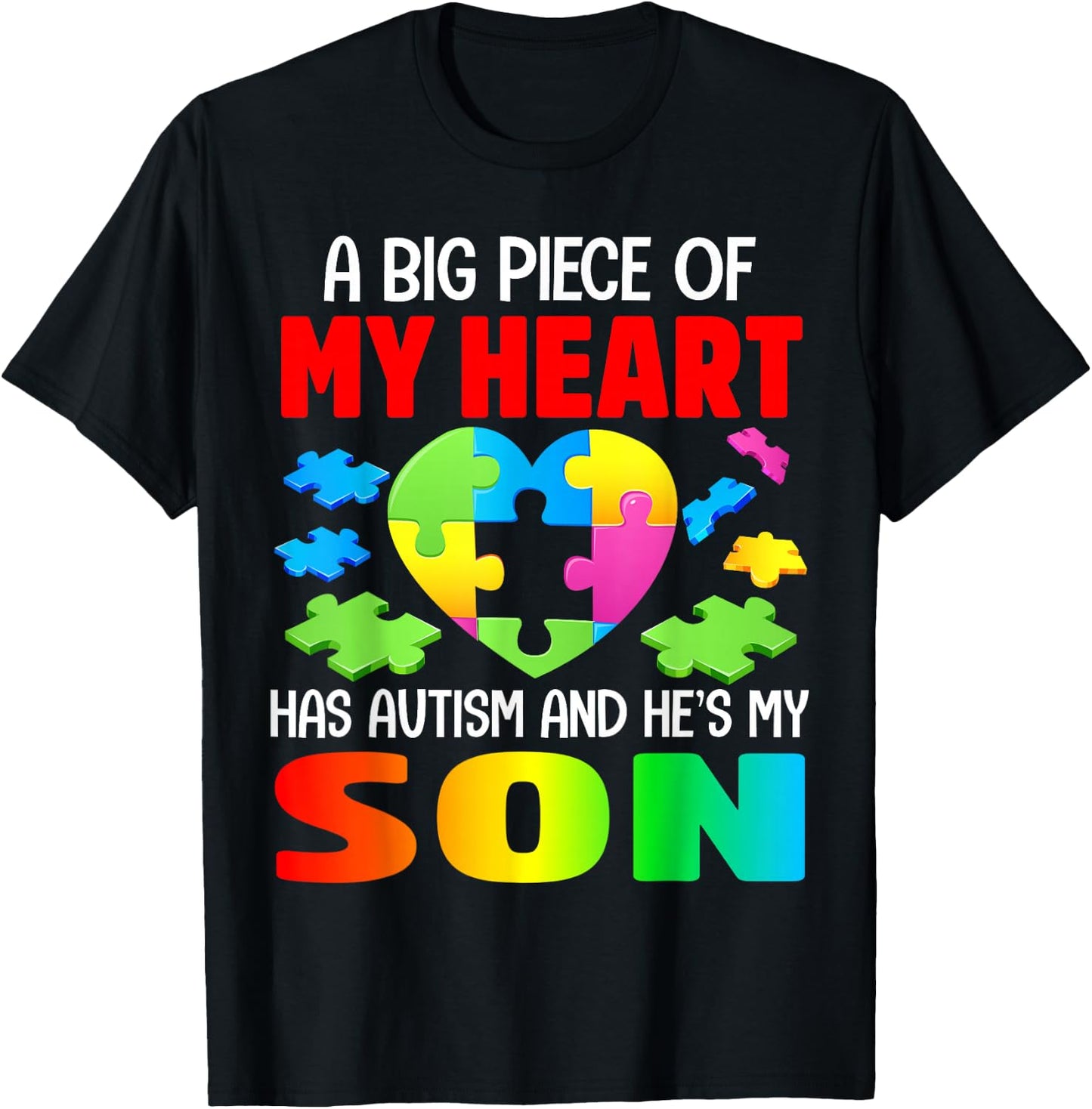 A Big Piece of My Heart Has Autism and He's My Son T-Shirt - T-Shirt | Black