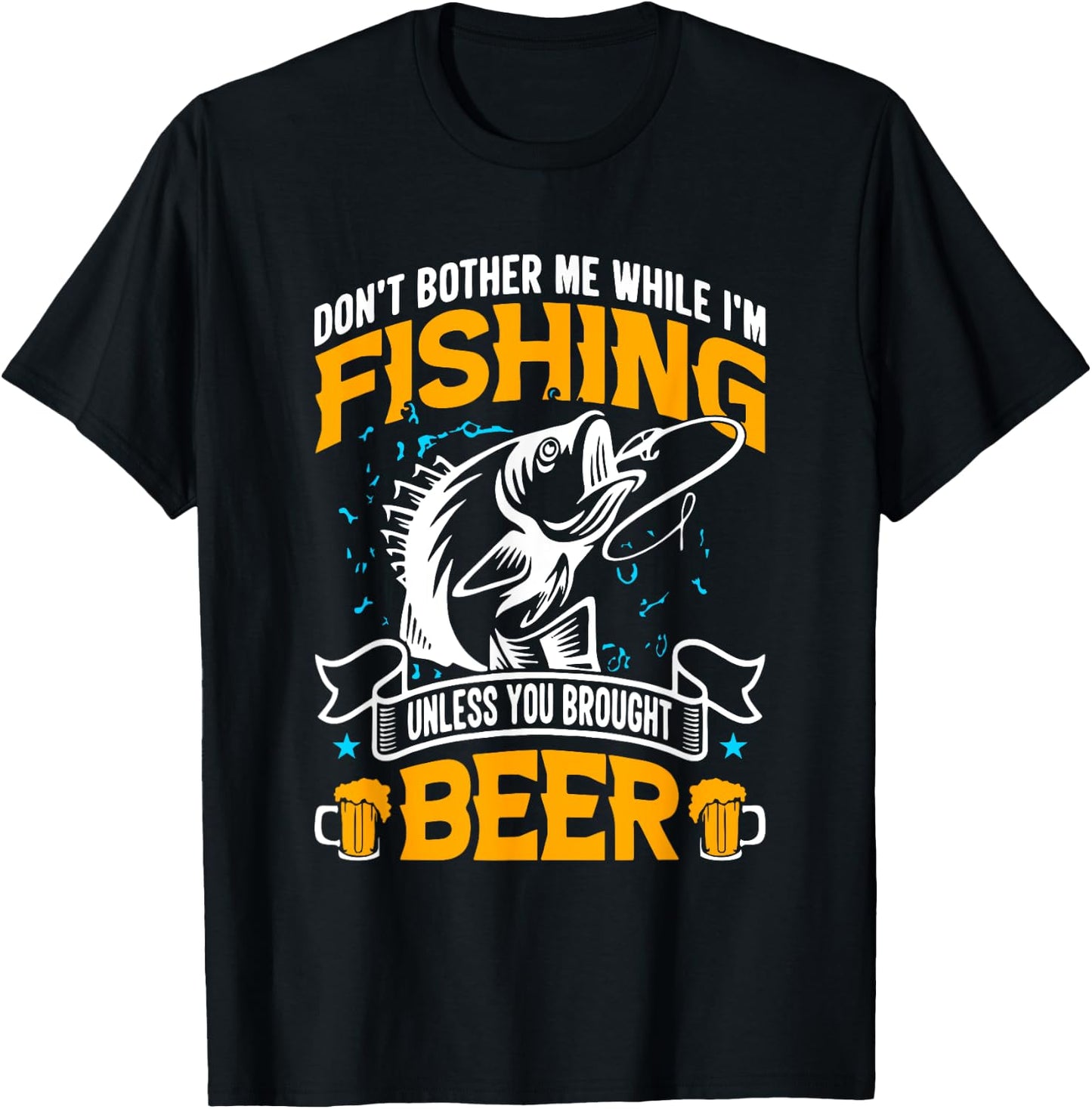 Don't Bother Me While I Am Fishing Unless You Brought Beer T-Shirt - T-Shirt | Black