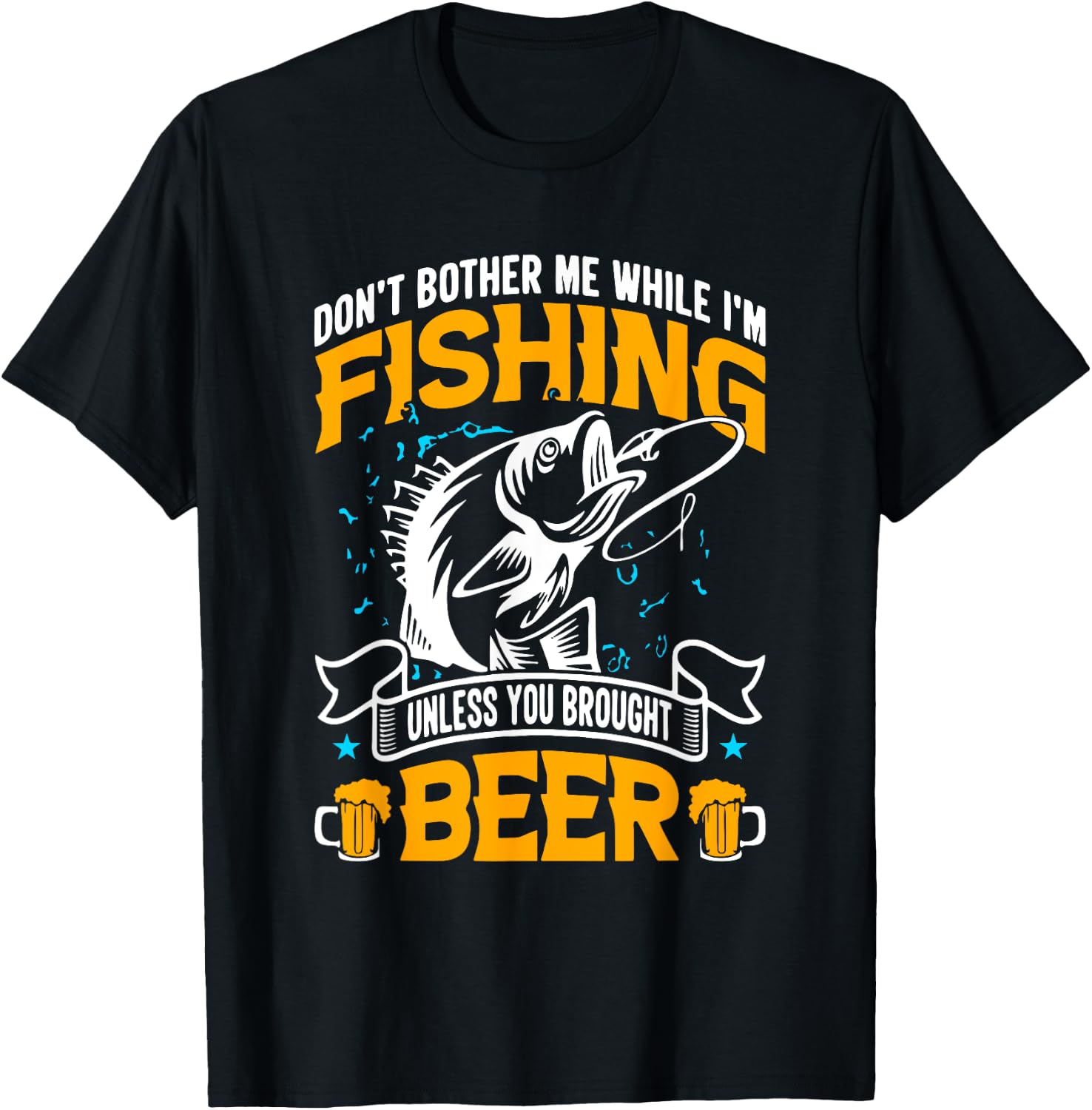 Don't Bother Me While I Am Fishing Unless You Brought Beer T-Shirt - T-Shirt | Black