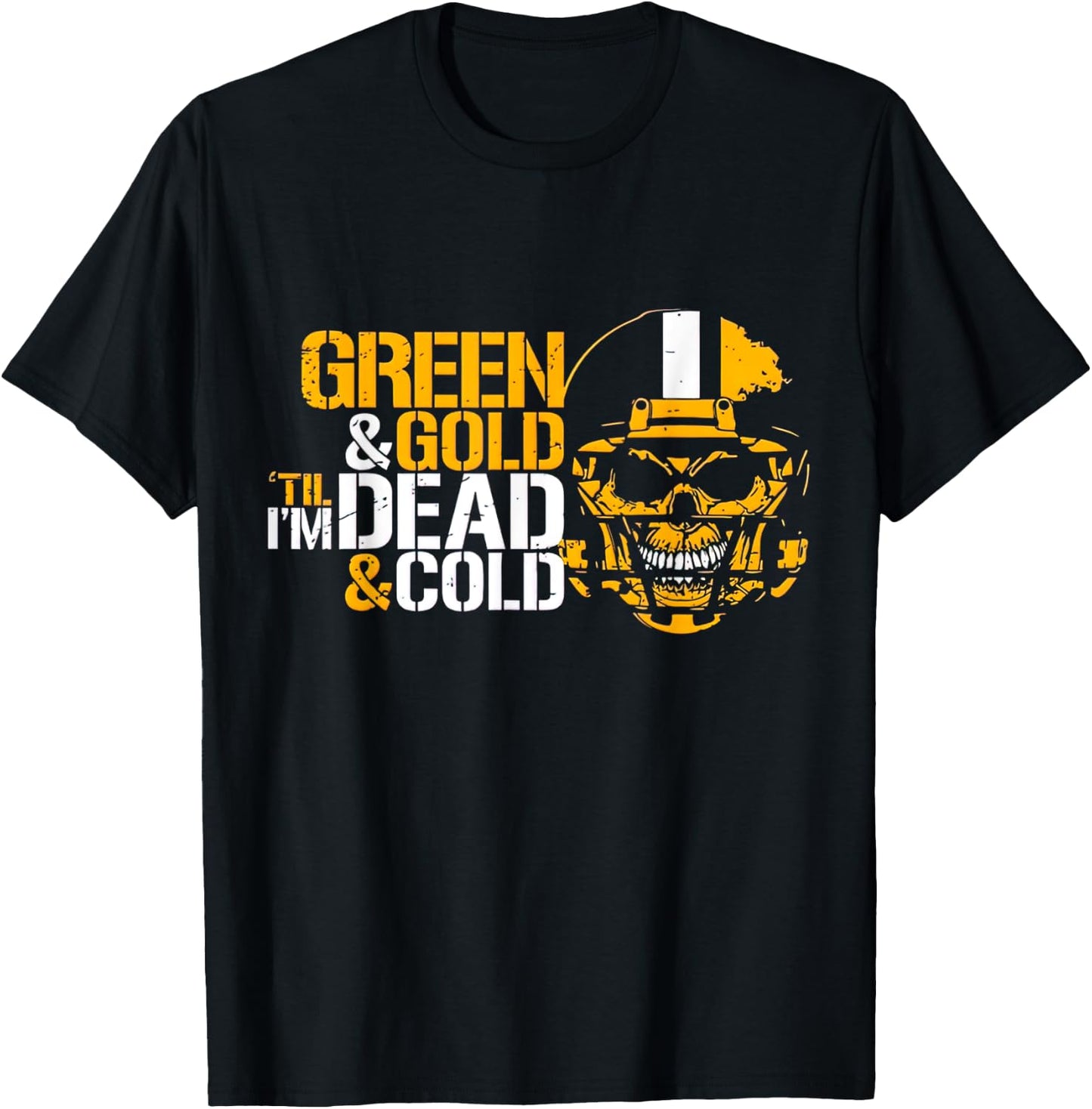 Green & Gold Till I'm Dead & Cold T-Shirt - T-Shirt | Black