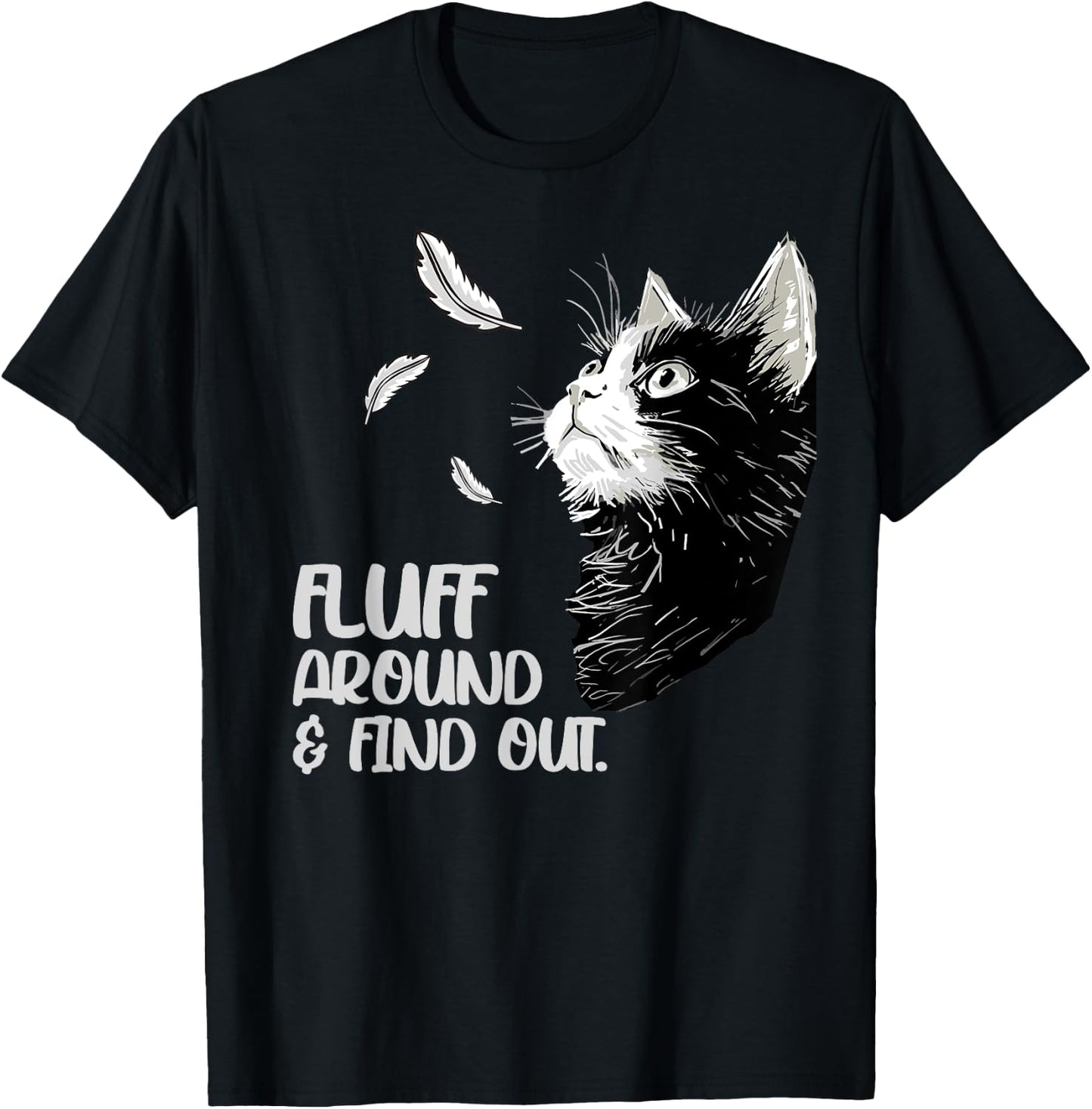 Fluff Around and Find Out, Funny Grumpy Kitty, Sarcastic Cat T-Shirt - T-Shirt | Black