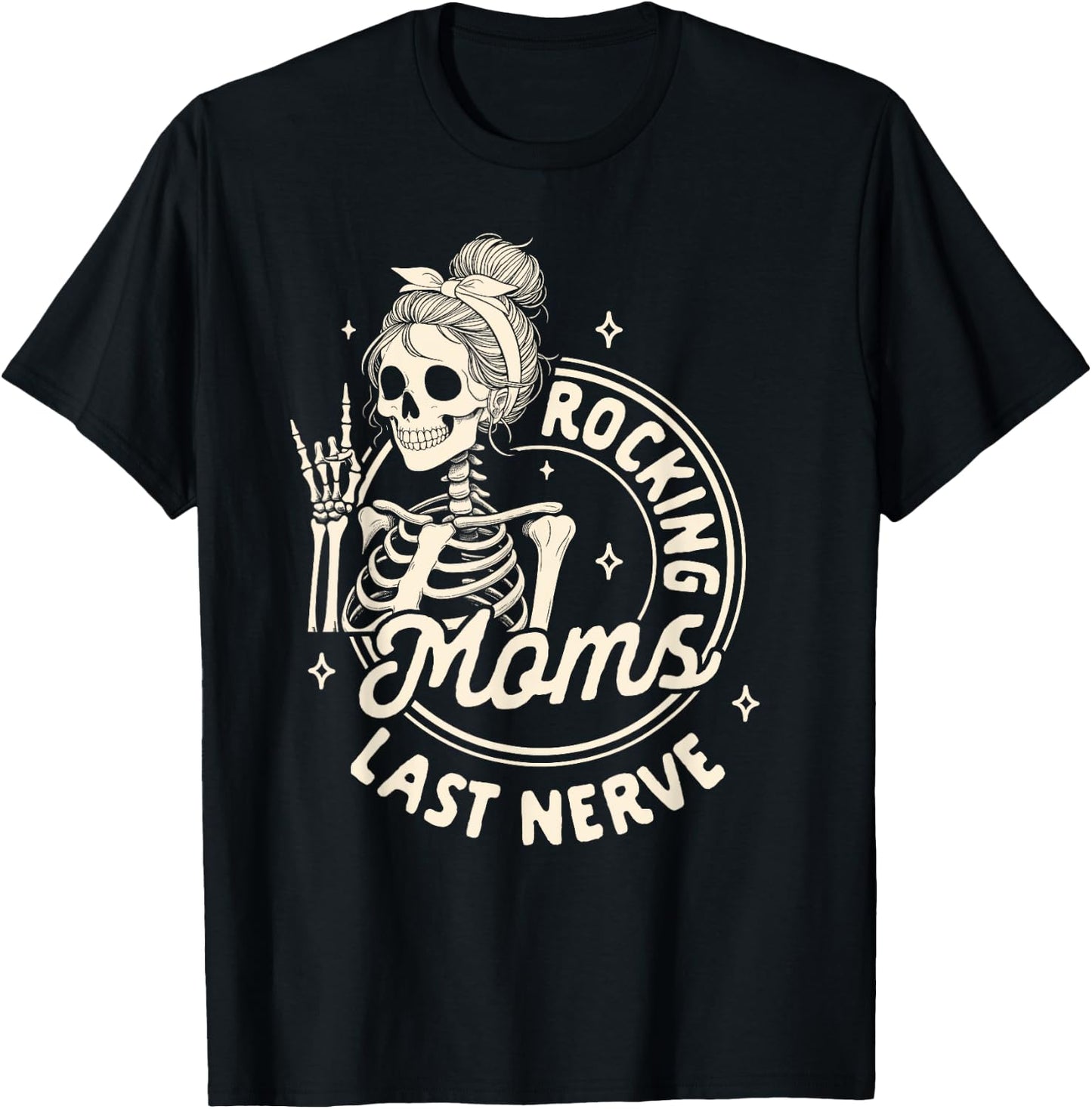 Mom Life Skeleton Motherhood Mama Rockin Moms Last Nerve T-Shirt - T-Shirt | Black
