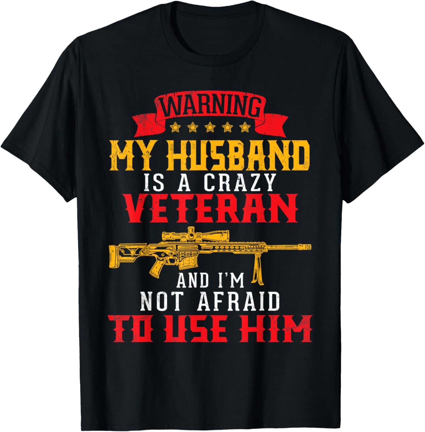 My Husband Is A Crazy Veteran And I'm Not Afraid To Use Him T-Shirt - T-Shirt | Black