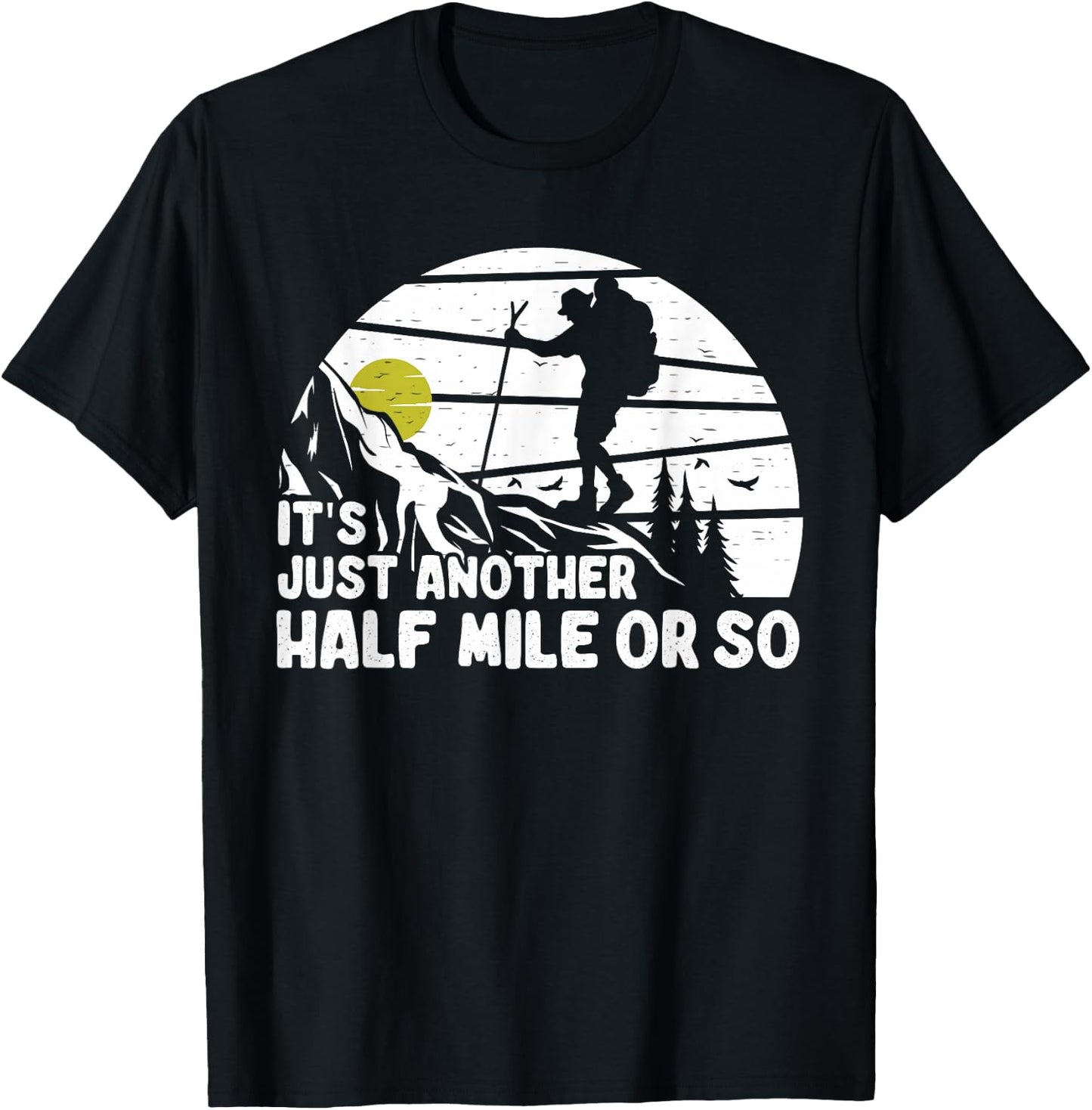 its just another half mile or so Funny Mountain Hiking Lover T-Shirt - T-Shirt | Black