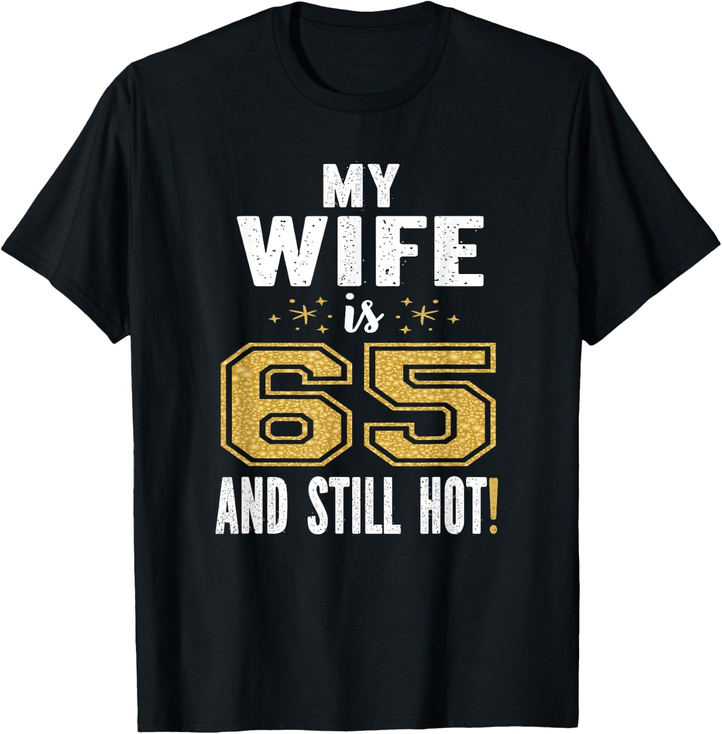 My Wife Is 65 And Still Hot 65th Birthday Gift T-Shirt - T-Shirt | Black
