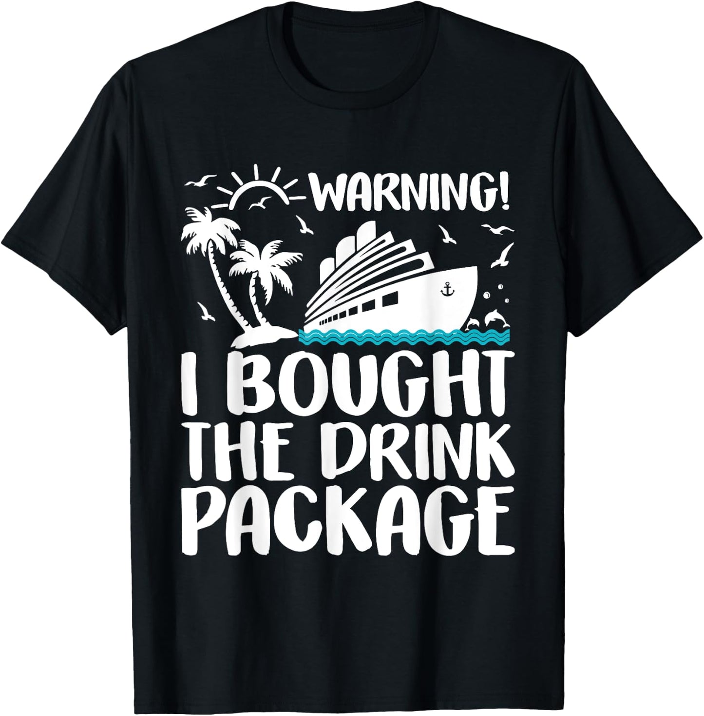 Warning I Bought The Drink Package Cruise Ship T-Shirt - T-Shirt | Black