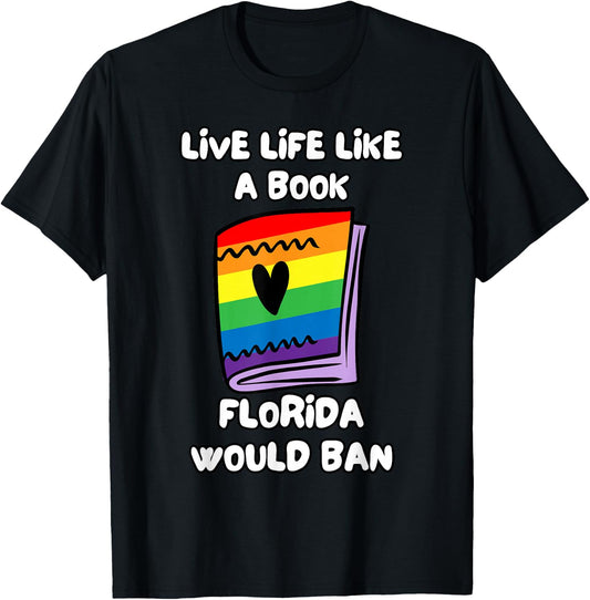 Live Life Like A Book Florida Would Ban T-Shirt - T-Shirt | Black