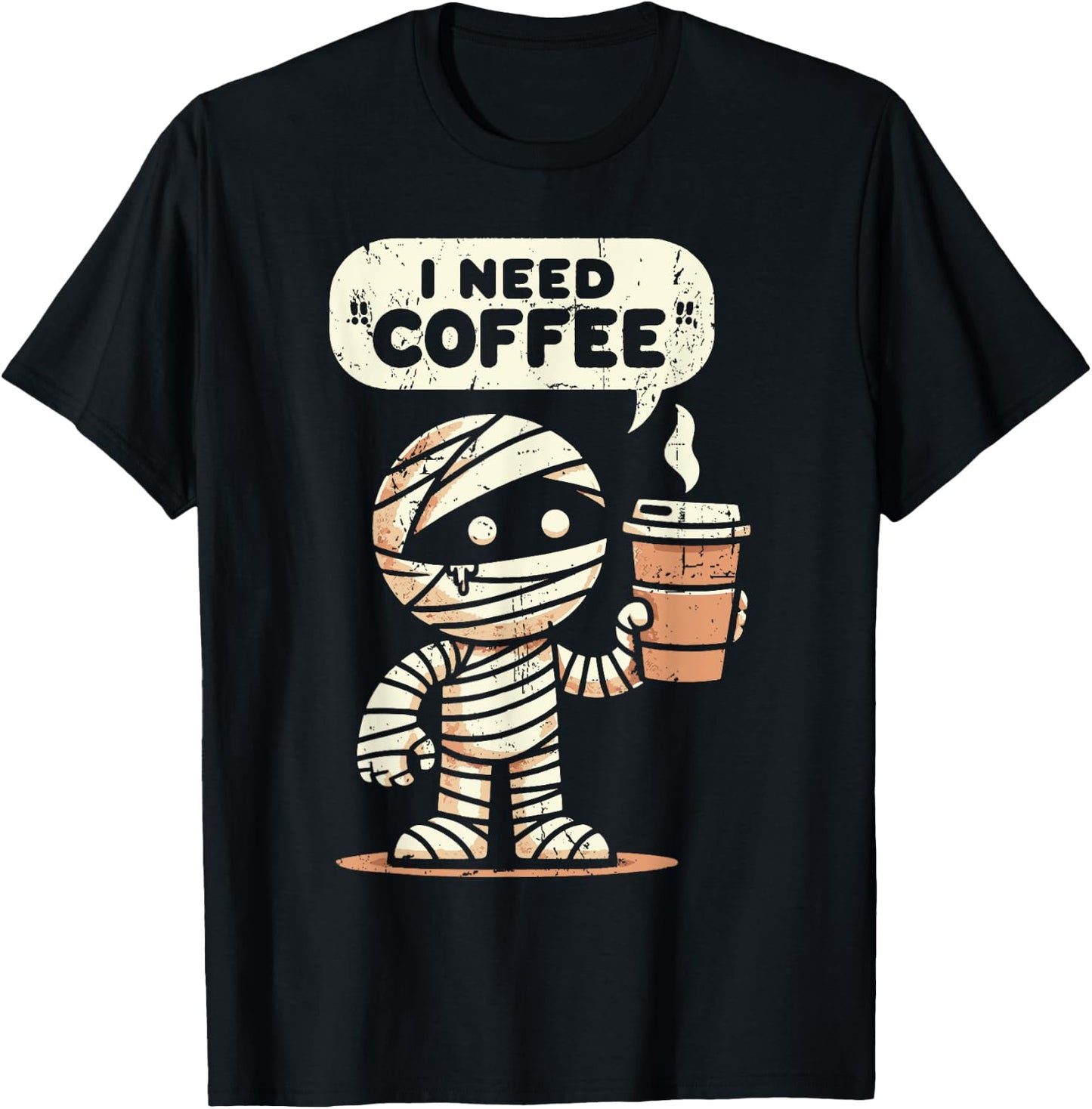 Mummy Halloween i Need Coffee Funny Sarcastic Caffeine Funny T-Shirt - T-Shirt | Black