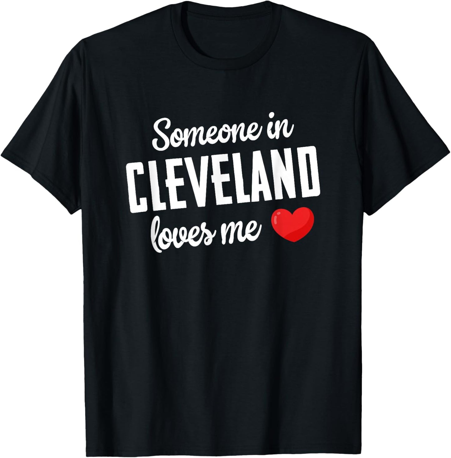 Someone In Cleveland Loves Me T-Shirt - T-Shirt | Black
