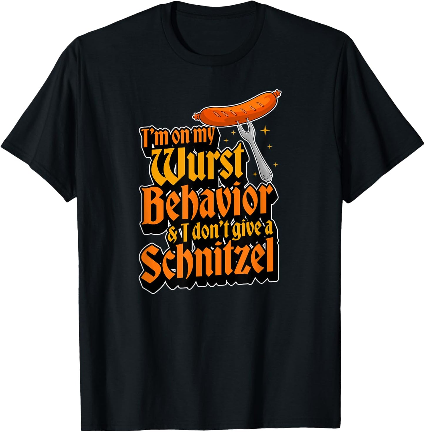 I'm On My Wurst Behavior And I Don't Give A Schnitzel T-Shirt - T-Shirt | Black
