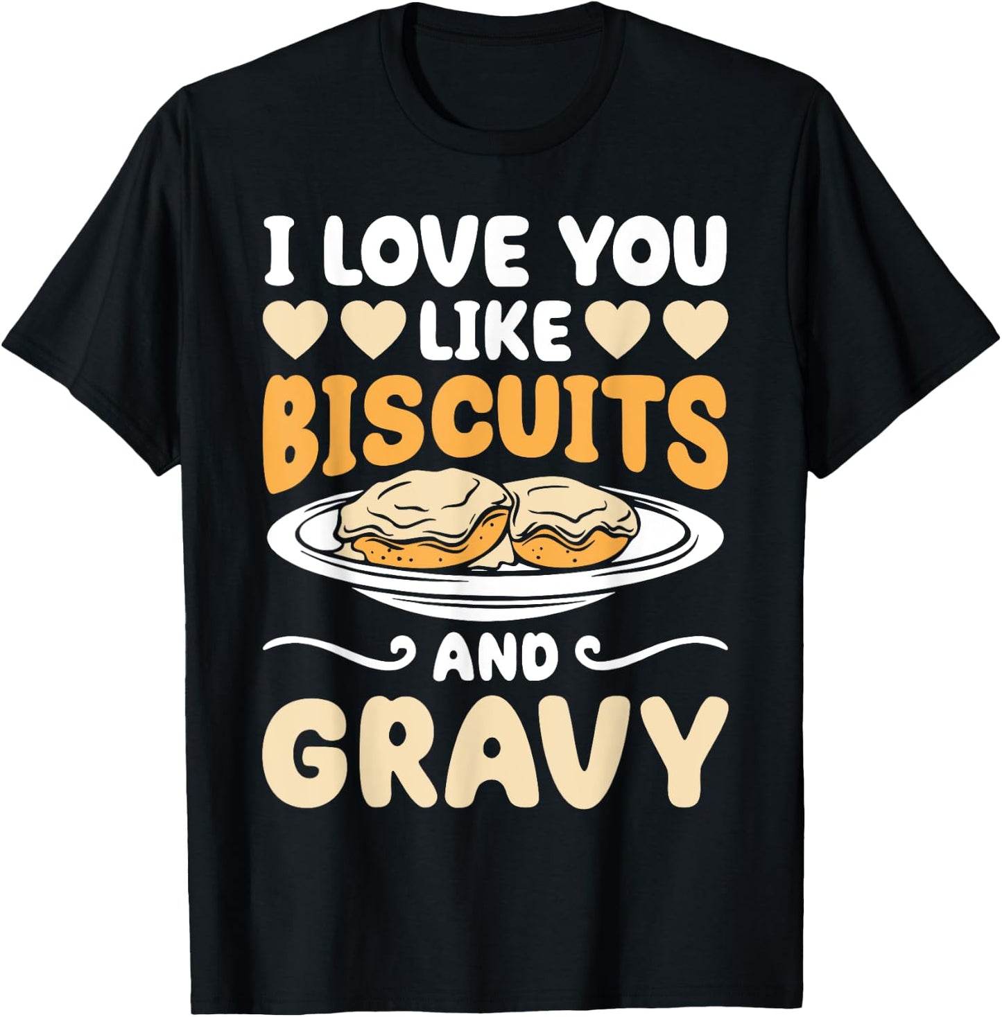 I Love You Like Biscuits And Gravy Funny Food T-Shirt - T-Shirt | Black