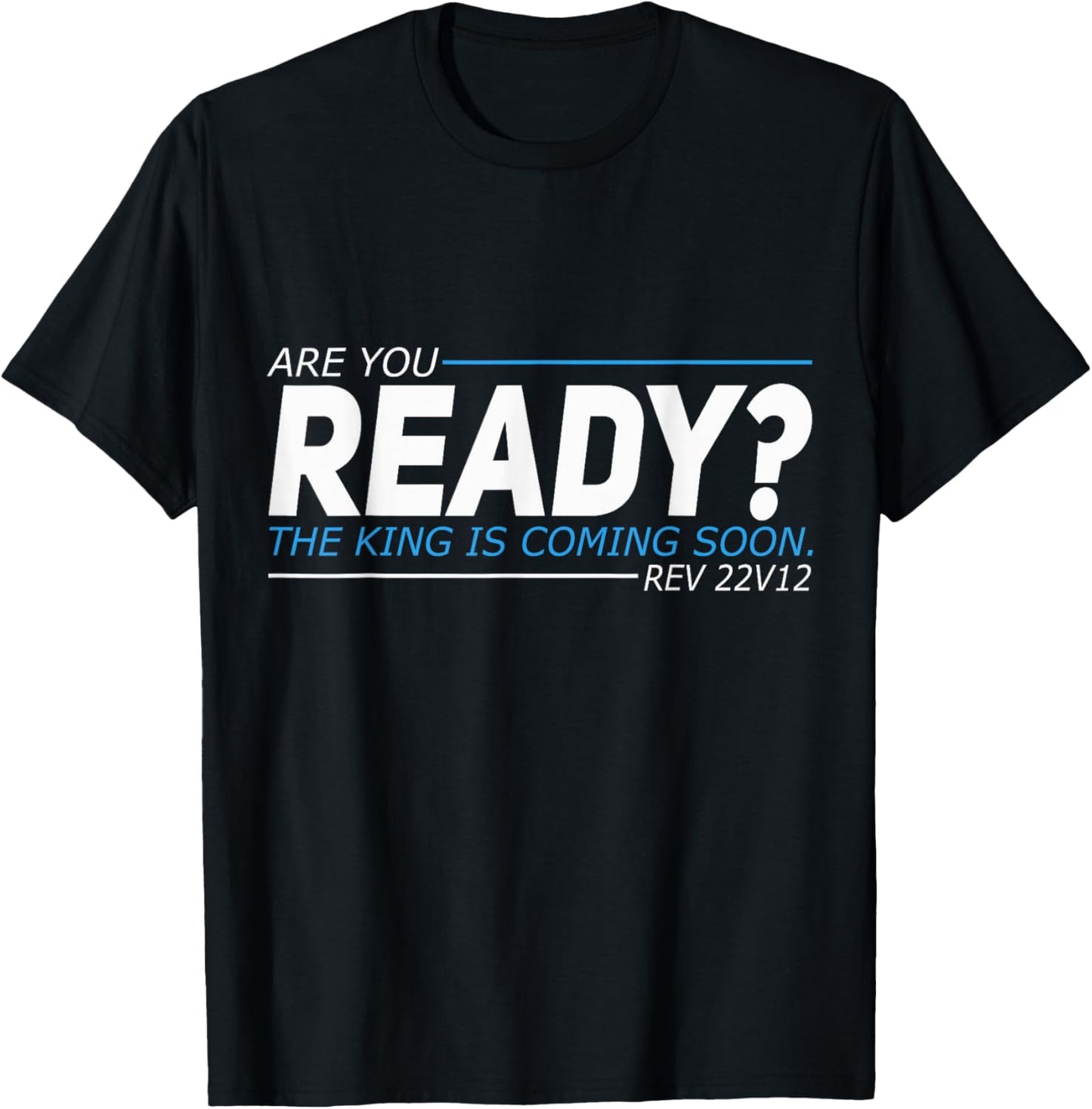 Are You Ready The King Is Coming Soon T-Shirt - T-Shirt | Black
