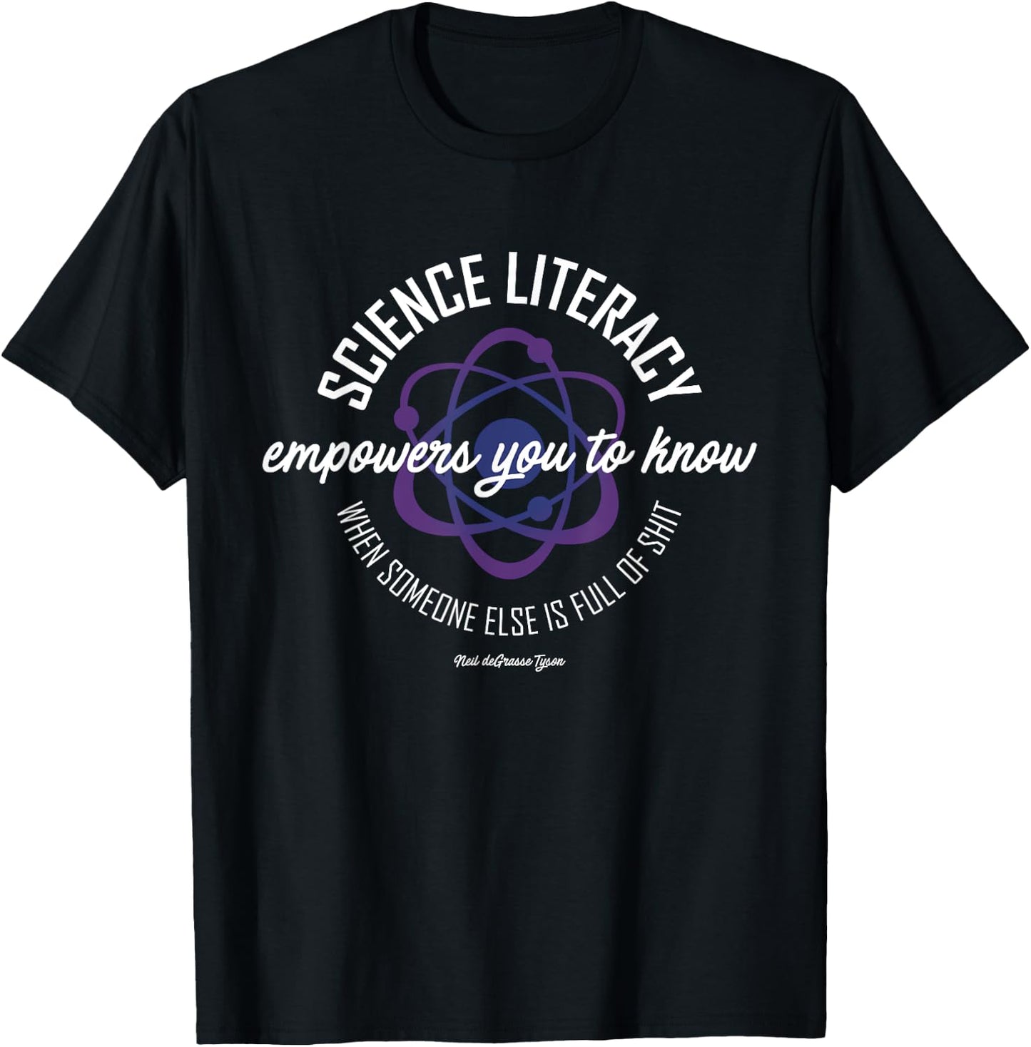 Neil deGrasse Tyson Science Literacy Quote Atom T-Shirt - T-Shirt | Black