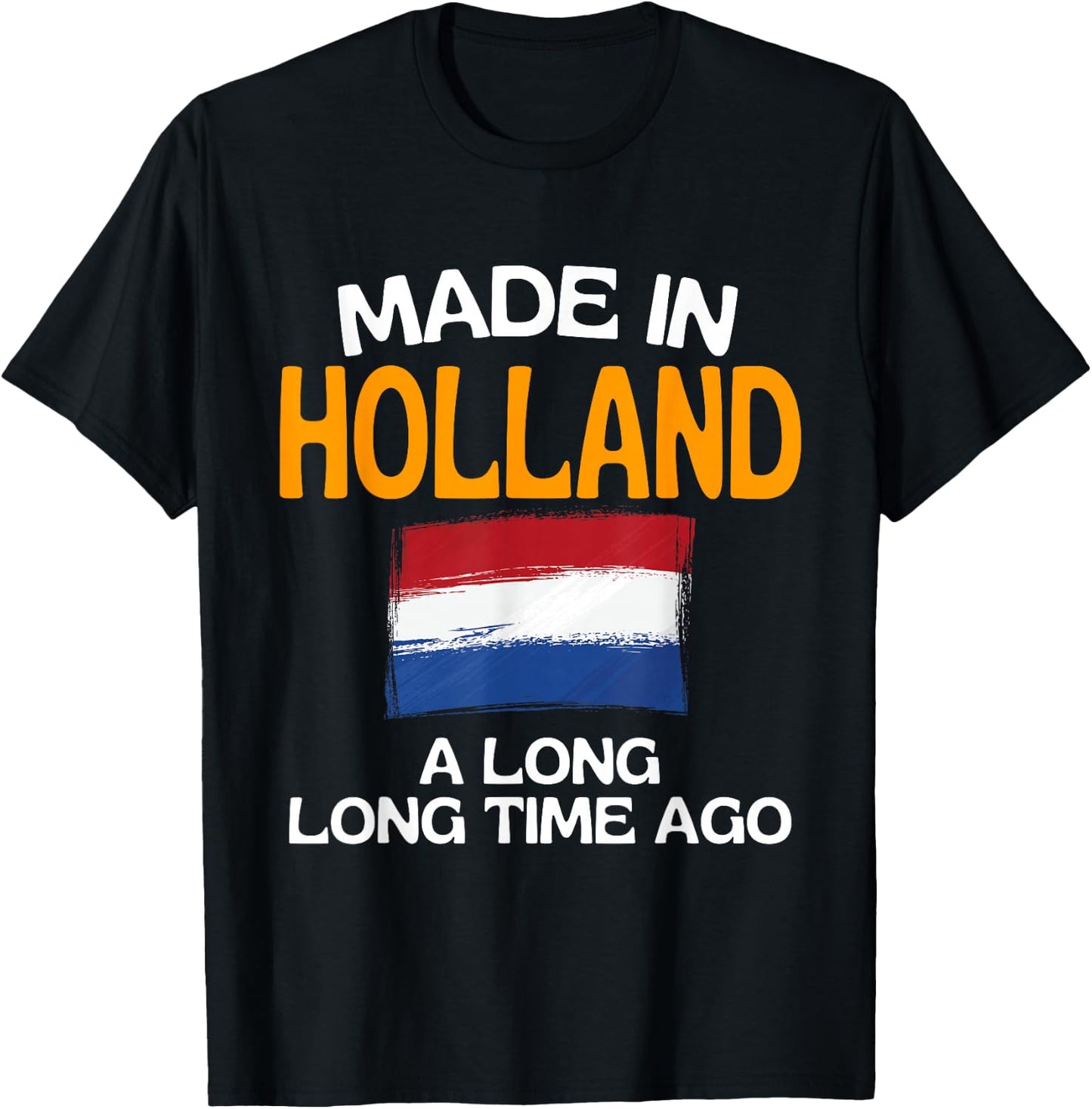 Made In Holland A Long Time Ago Funny Dutch Birthday T-Shirt - T-Shirt | Black