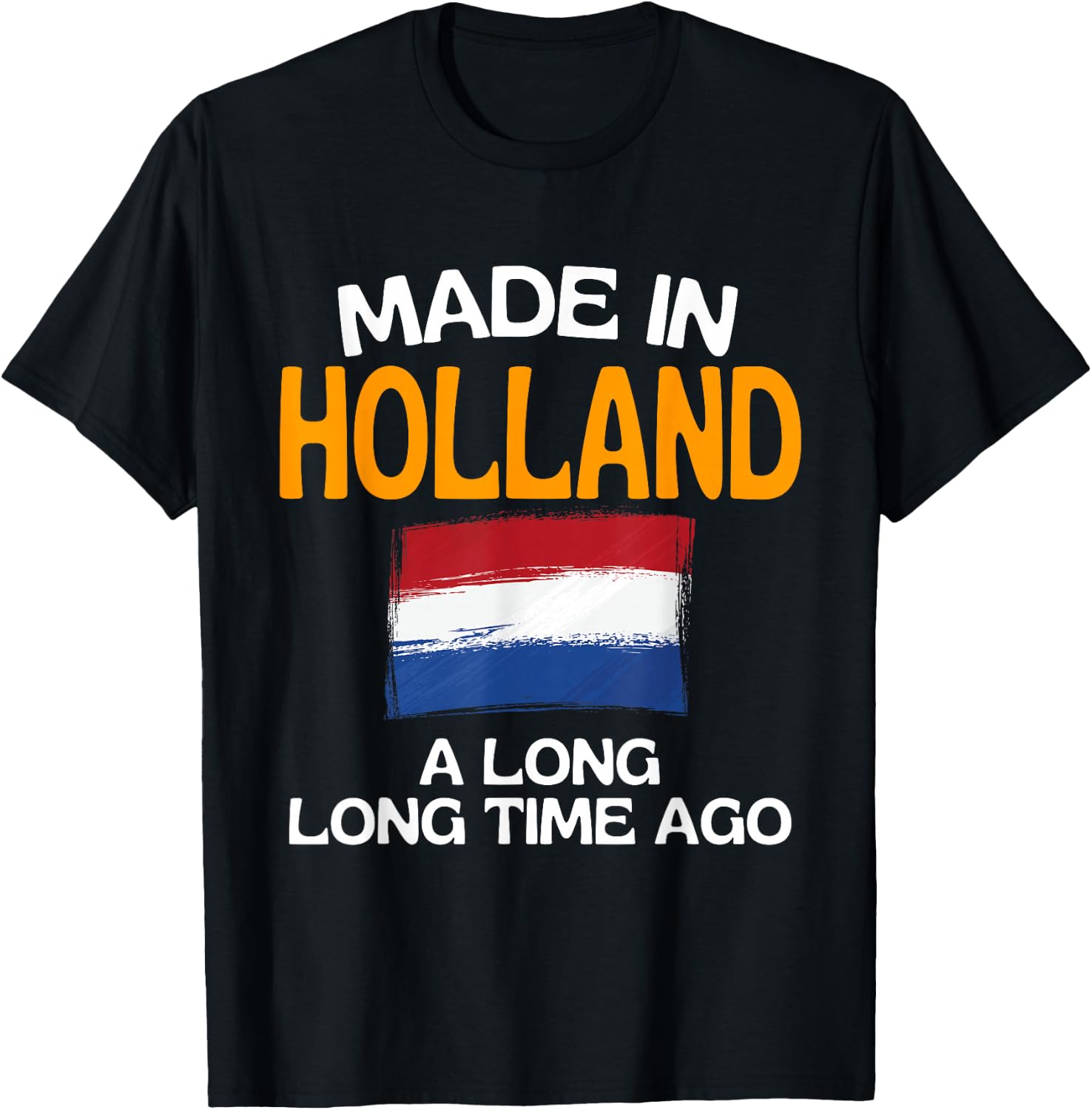 Made In Holland A Long Time Ago Funny Dutch Birthday T-Shirt - T-Shirt | Black