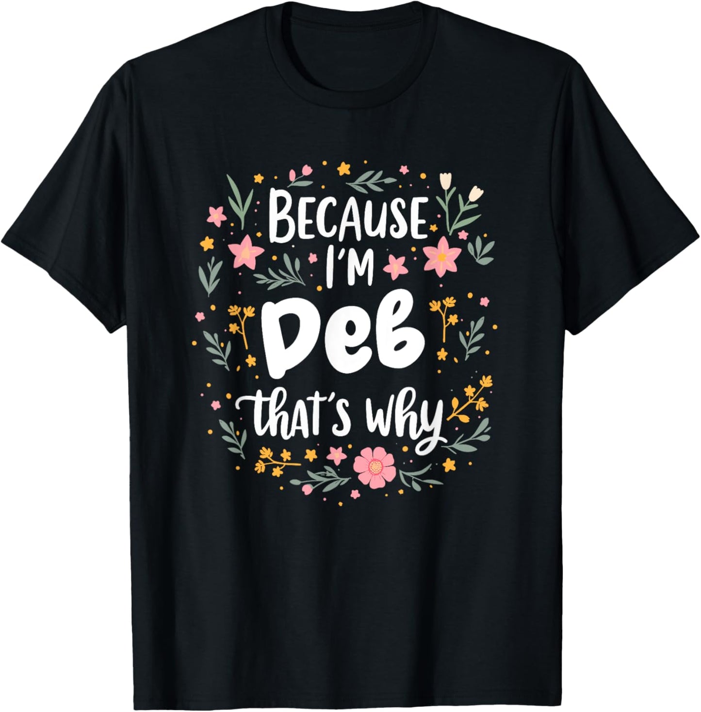 Women Because I'm Deb That's Why Woman T-Shirt - T-Shirt | Black