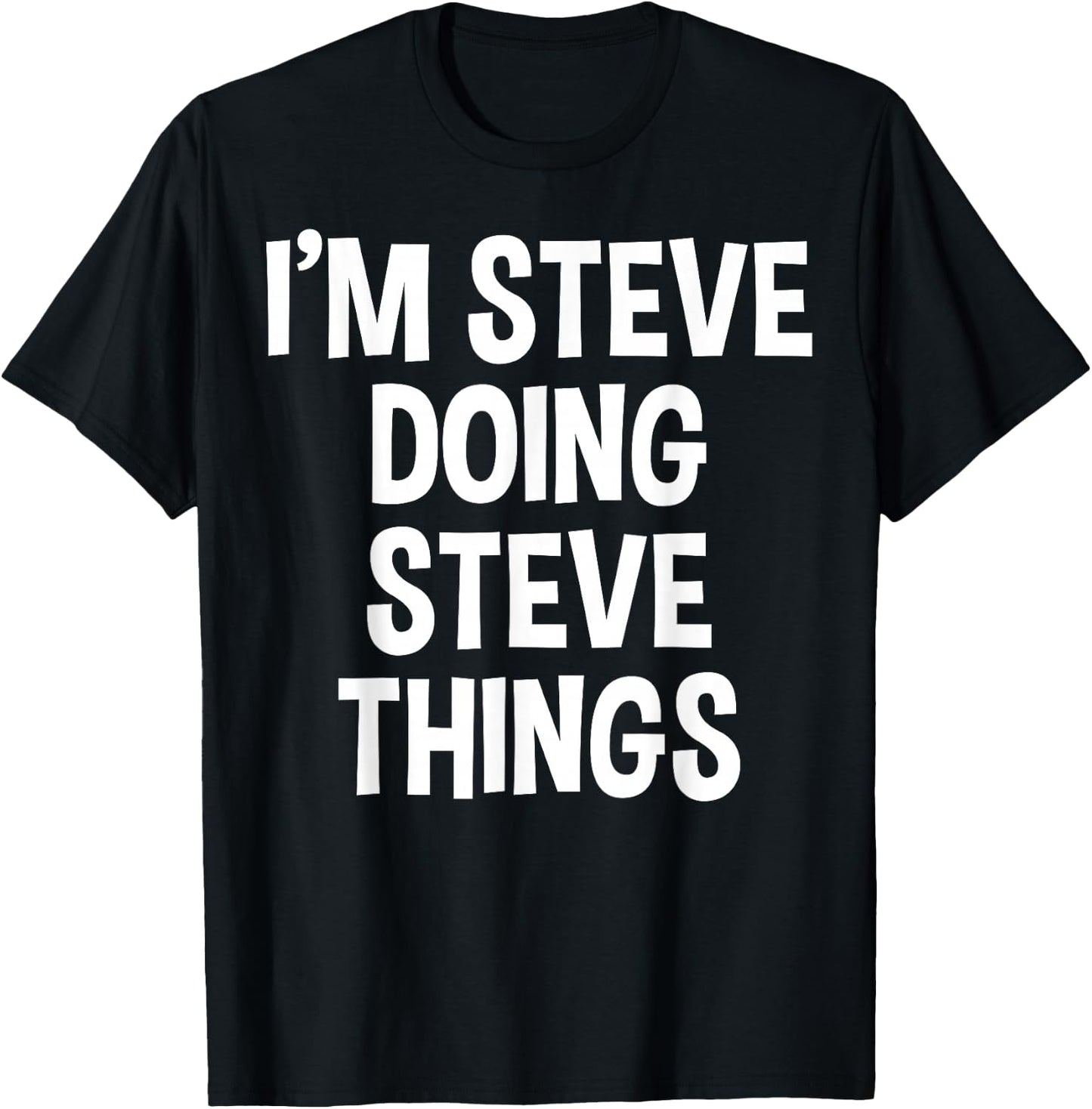 I'm Steve Doing Steve Things Funny Saying T-Shirt - T-Shirt | Black
