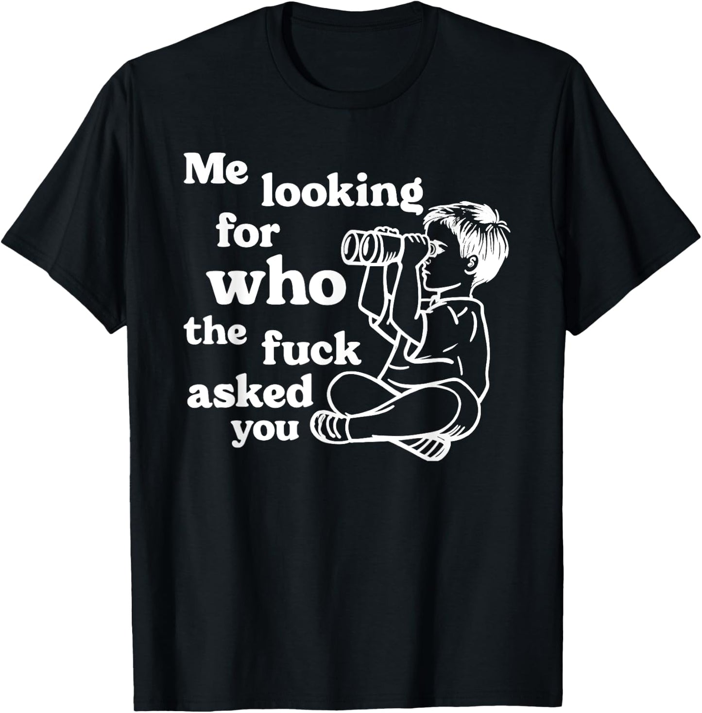 Cynical Sarcastic Graphic Joke "Who Asked You" Dark Humor T-Shirt - T-Shirt | Black