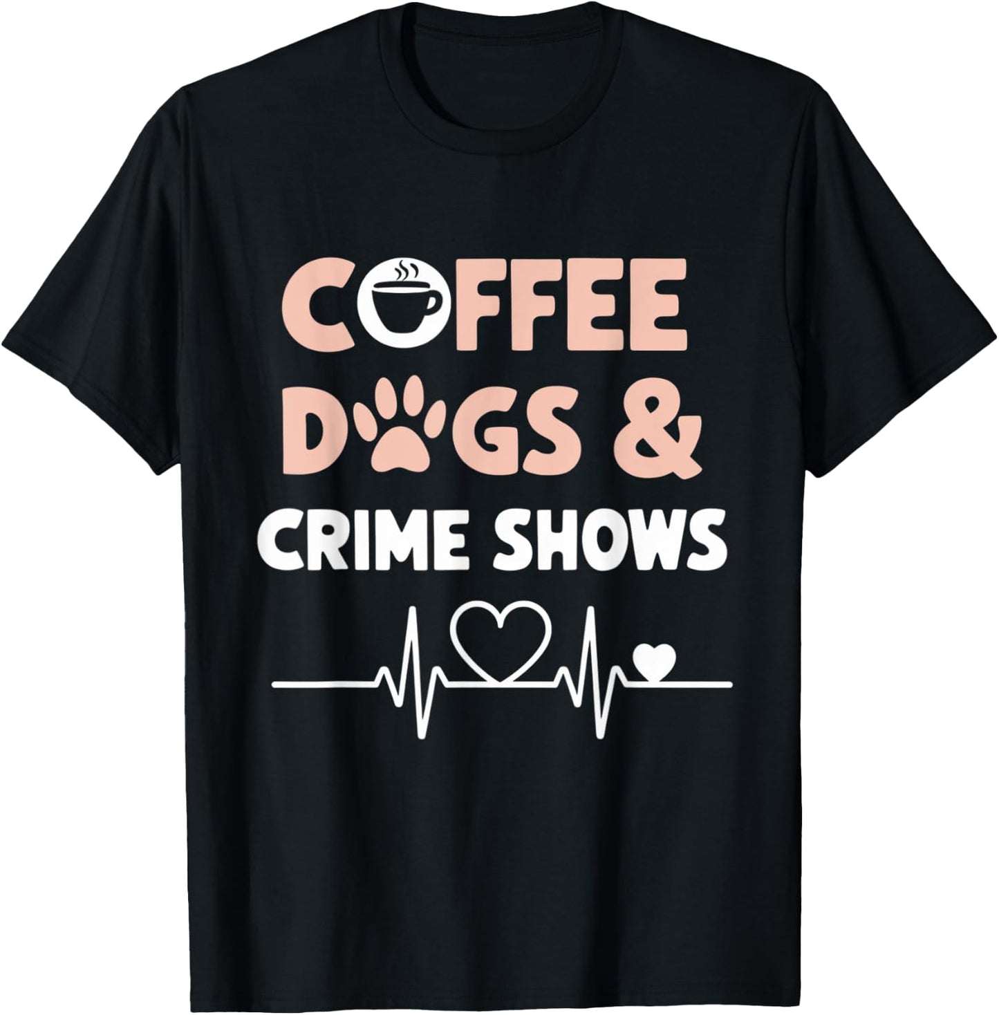 Coffee Dogs and Crime Shows T-Shirt - T-Shirt | Black