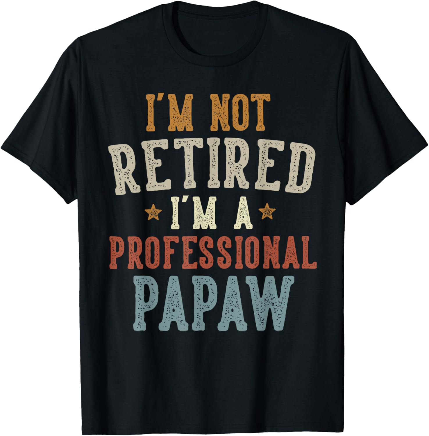 I'm Not Retired I'm A Professional Papaw Father's Day T-Shirt - T-Shirt | Black