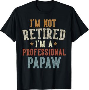 I'm Not Retired I'm A Professional Papaw Father's Day T-Shirt - T-Shirt | Black