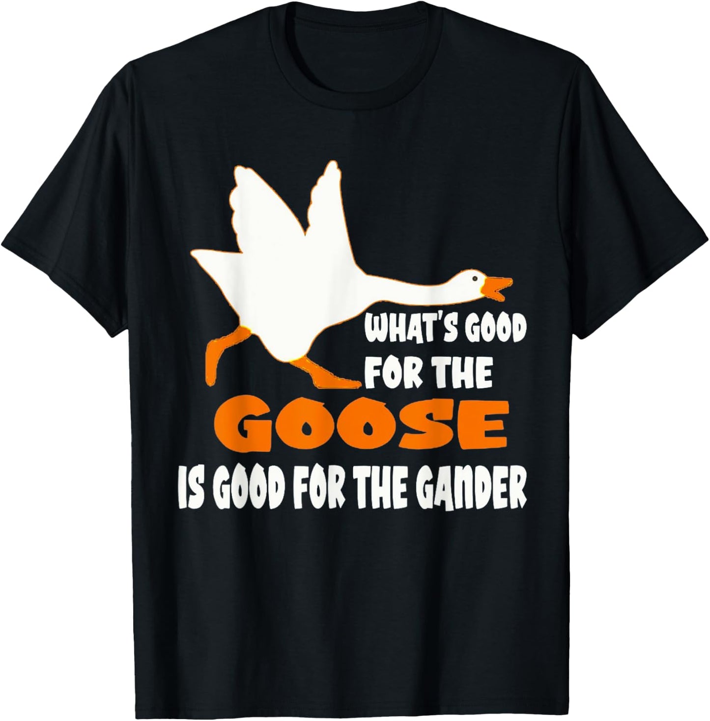 What's Good For The Goose Is Good For The Gander T-Shirt - T-Shirt | Black