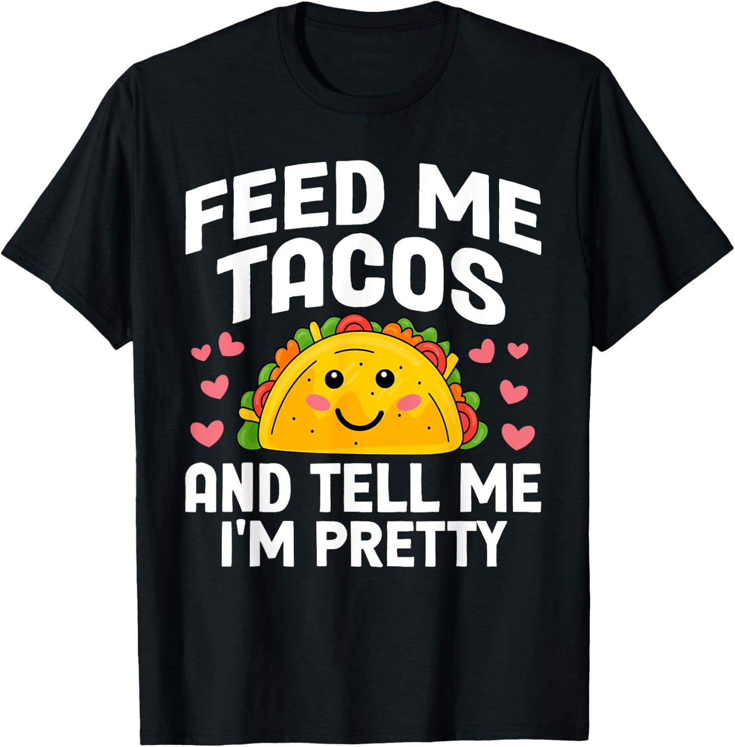 Cinco De Mayo Feed me Tacos Tell me I'm Pretty Tacos Women T-Shirt - T-Shirt | Black