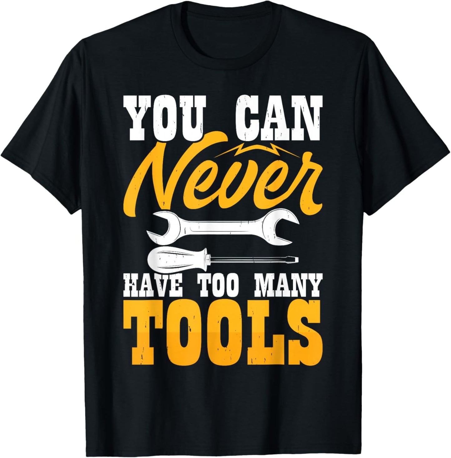 You Can Never Have Too Many Tools T-Shirt - T-Shirt | Black