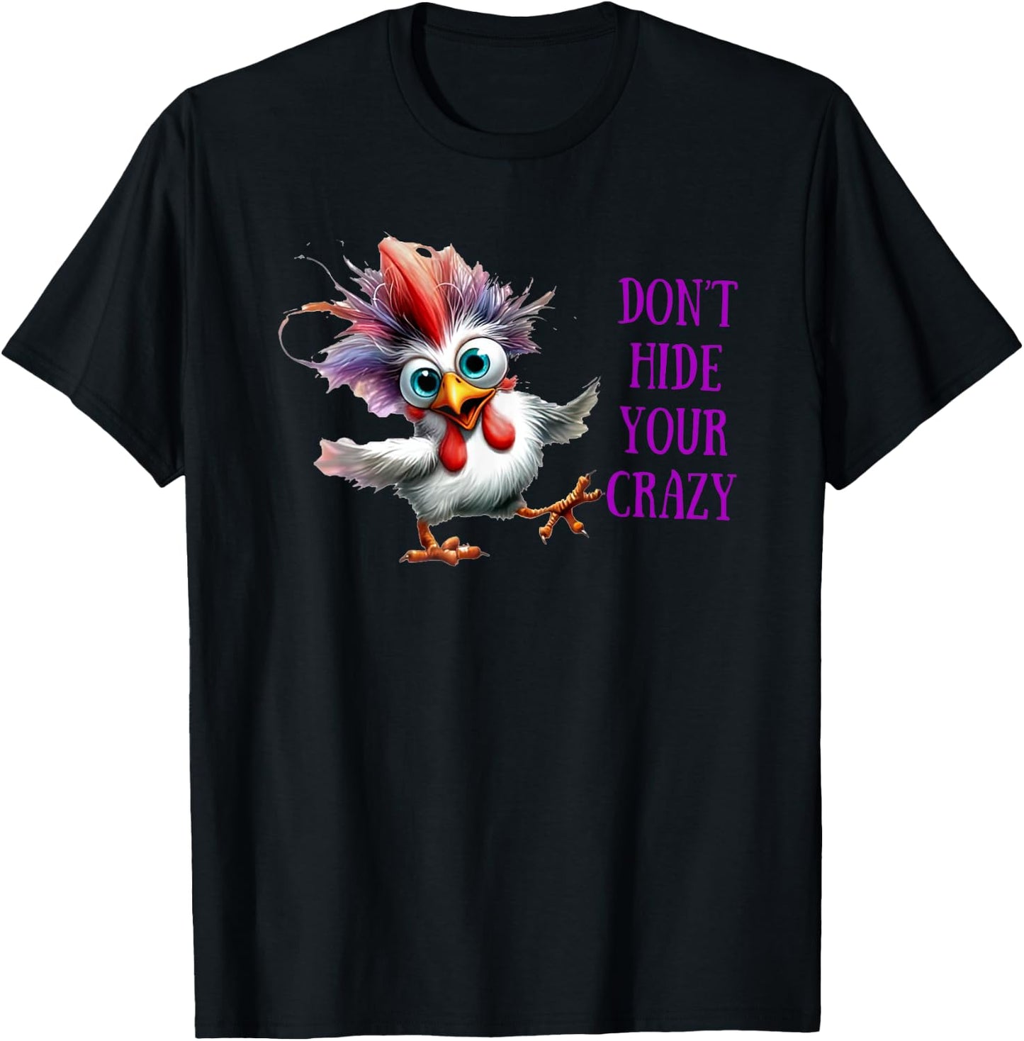 Chicken Don’t Hide Your Crazy T-Shirt - T-Shirt | Black