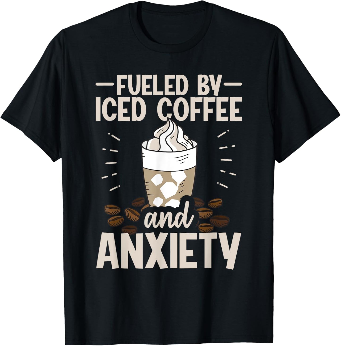 Fueled By Iced Coffee And Anxiety T-Shirt - T-Shirt | Black